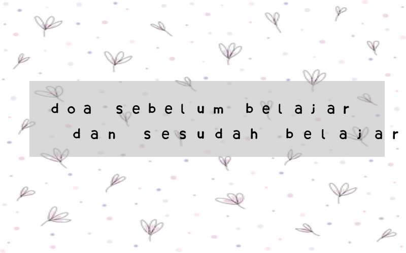 doa sebelum belajar dan sesudah belajar dalam bahasa inggris